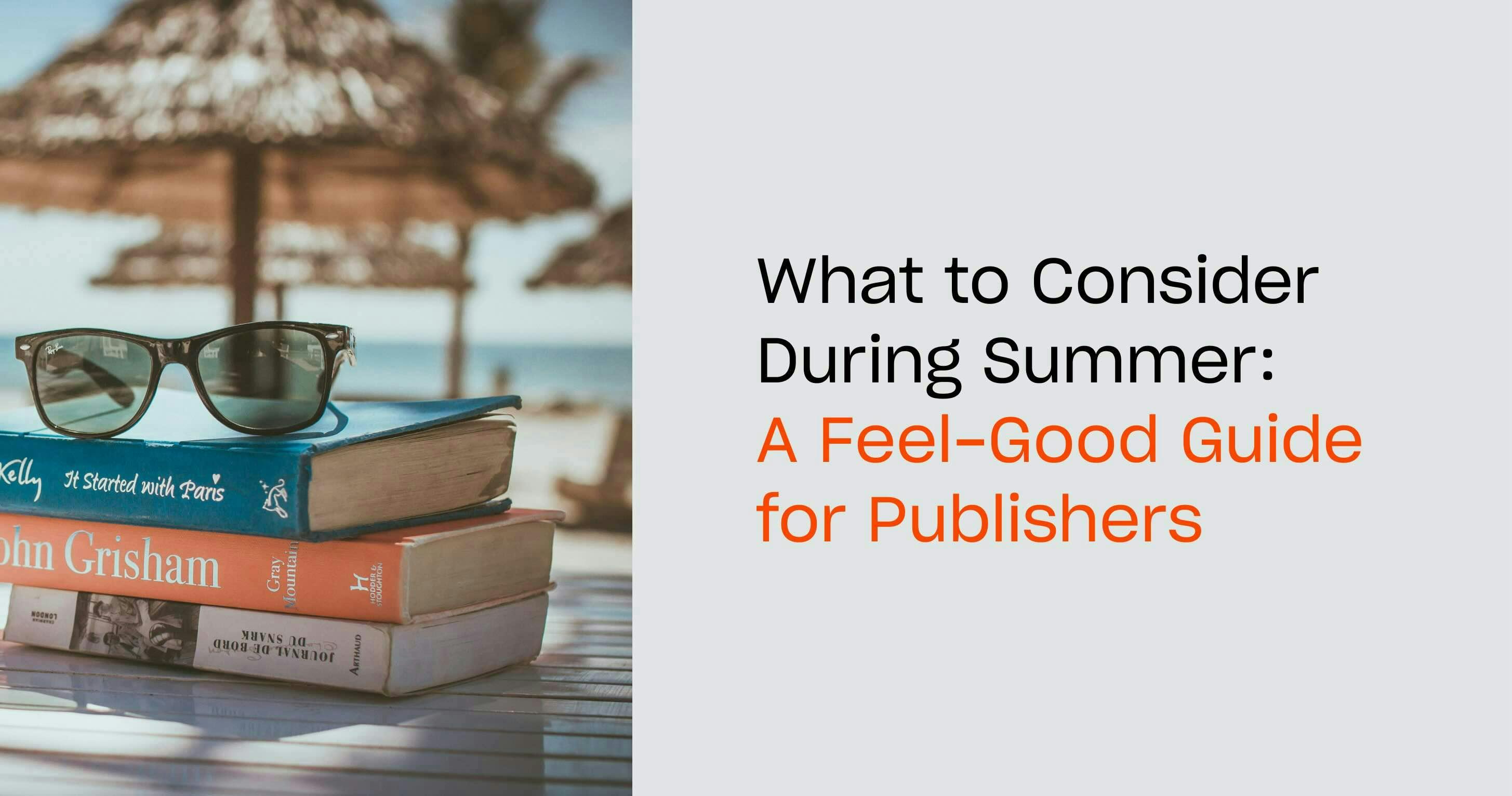 An image for a blog post titled What to Consider During Summer: A Feel-Good Guide for Publishers