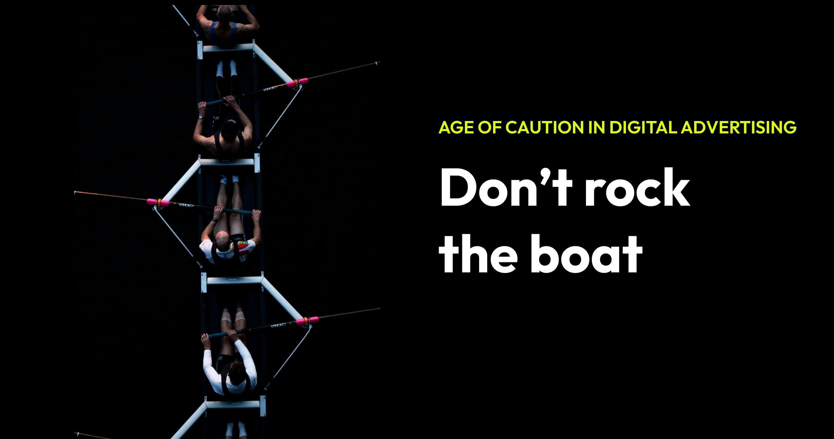 An image for a blog post titled "Don't Rock the Boat": The Age of Caution in Digital Advertising